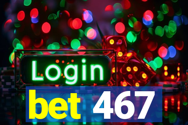 bet 467